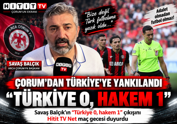 Savaş Balçık’ın “Türkiye 0, hakem 1” çıkışını Hitit TV Net maç gecesi duyurdu