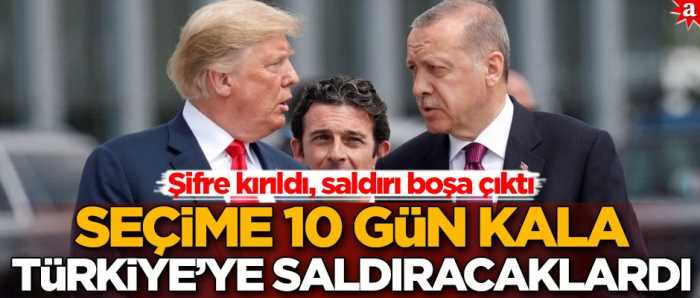 Seçime 10 gün kala Türkiye’ye saldıracaklardı!