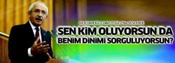 Sen kim oluyorsun da benim dinimi sorguluyorsun?