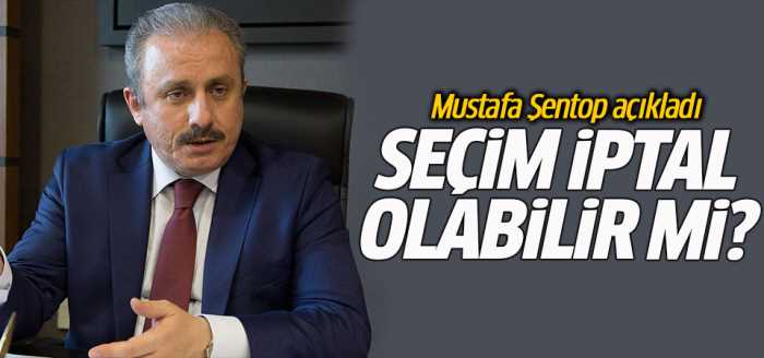 Şentop:Seçim iptal olabilir mi?