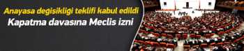 SİYASİ PARTİ KAPATMA DAVASINA MECLİS İZNİ