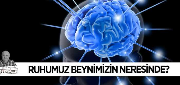 Sizce Ruhumuz beynimizin neresinde?