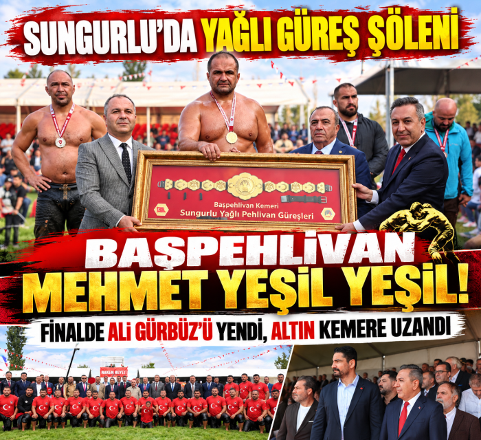 Sungurlu’nun Başpehlivanı Mehmet Yeşil Yeşil Oldu!