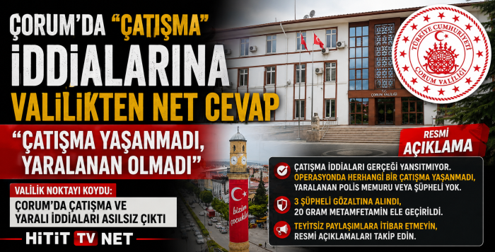 Valilik Noktayı Koydu: Çorum'da Çatışma ve Yaralı İddiaları Asılsız Çıktı