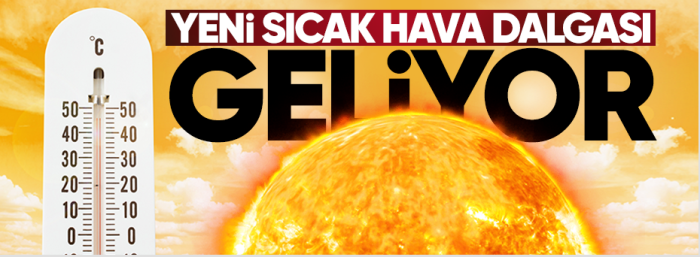 Yeni Sıcak Hava Dalgasına Hazır Olun!