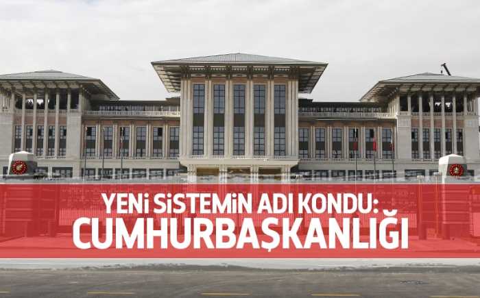 Yeni sistemin adı Başkanlık değil Cumhurbaşkanlığı