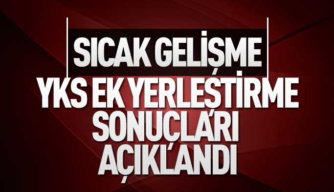 YKS ek yerleştirme sonuçları açıklandı