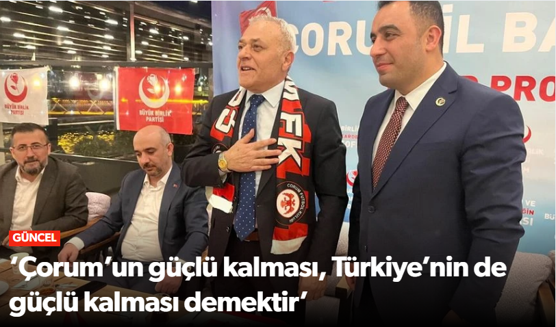 “BBP’den Mesaj: Çorum Üretirse Türkiye Güçlenir!