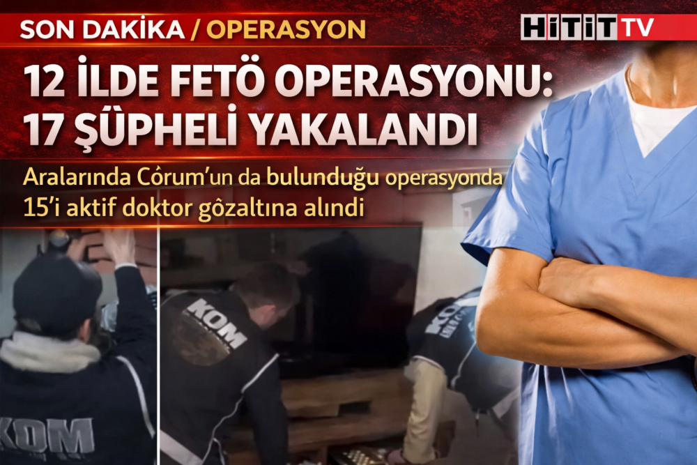 “Çorum Dahil 12 İlde Doktorlara FETÖ Operasyo…