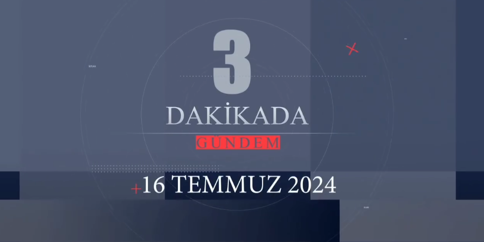 3"Dakikada Türkiye ve Dünya Gündemi 