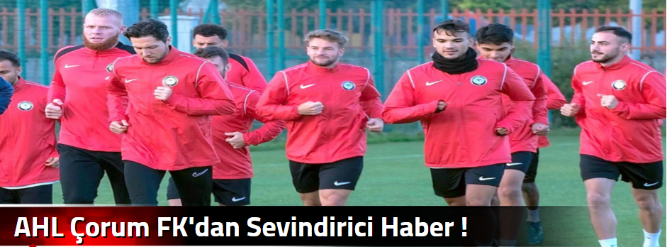 AHL Çorum FK'dan Sevindirici Haber !