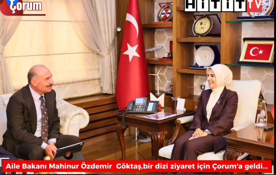 Aile Bakanı Göktaş Çorum'da Vallik ve Teşkila…