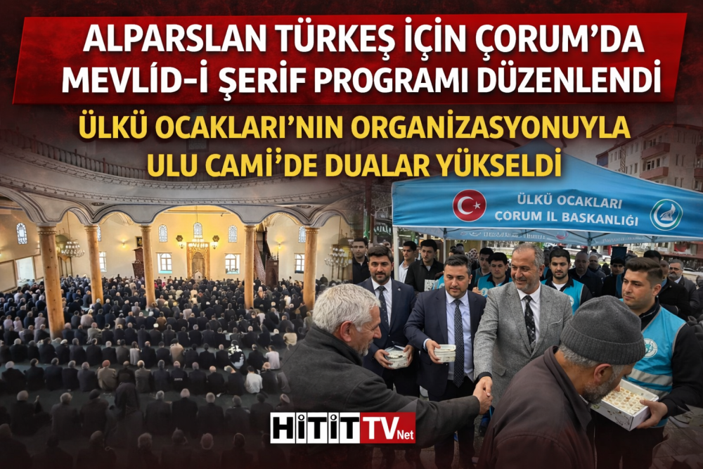Alparslan Türkeş için Çorum’da Mevlid-i Şerif…