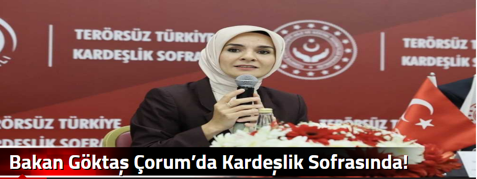 Bakan Göktaş Çorum’da Kardeşlik Sofrasında!