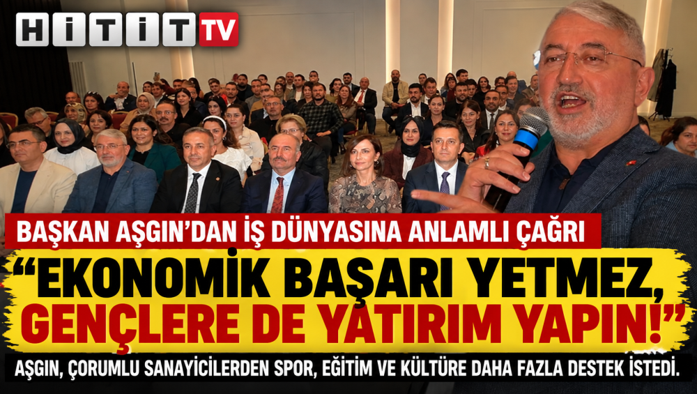 Başkan Aşgın'dan Çorum İş Dünyasına Sitem: Ek…