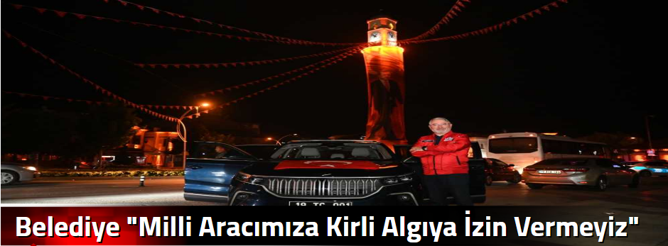 Belediye "Milli Aracımıza Kirli Algıya İzin V…