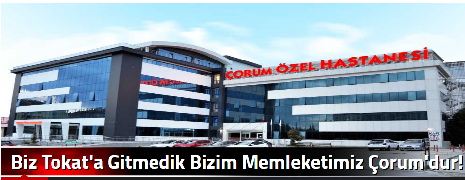Biz Tokat'a Gitmedik Bizim Memleketimiz Çorum…