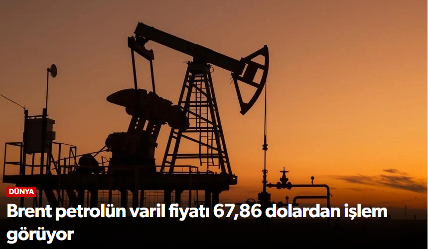Brent petrolün varil fiyatı 67,86 dolardan iş…