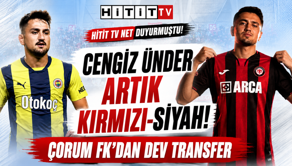 Cengiz Ünder Çorum FK'da! Fenerbahçe ile Anla…