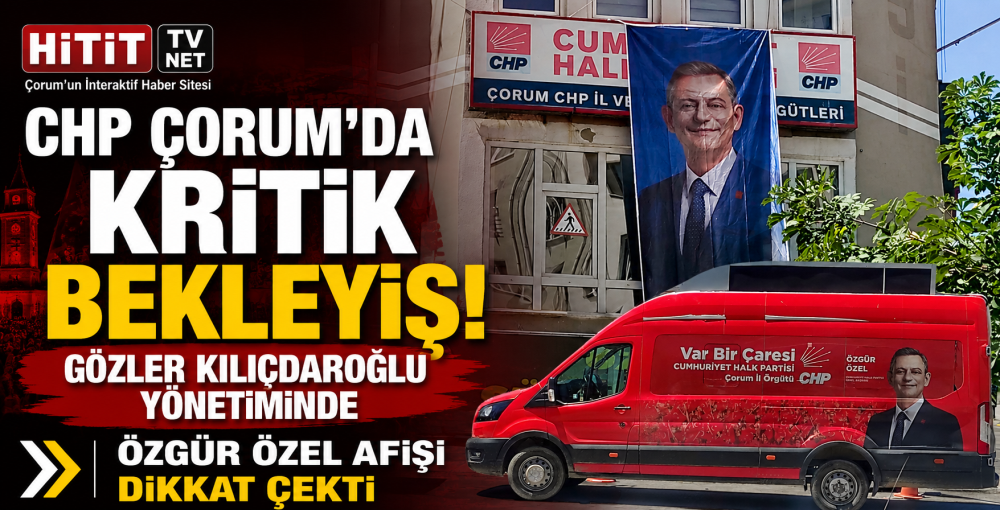 CHP Çorum İl Örgütü İçin Yeni Dönem Başlıyor …