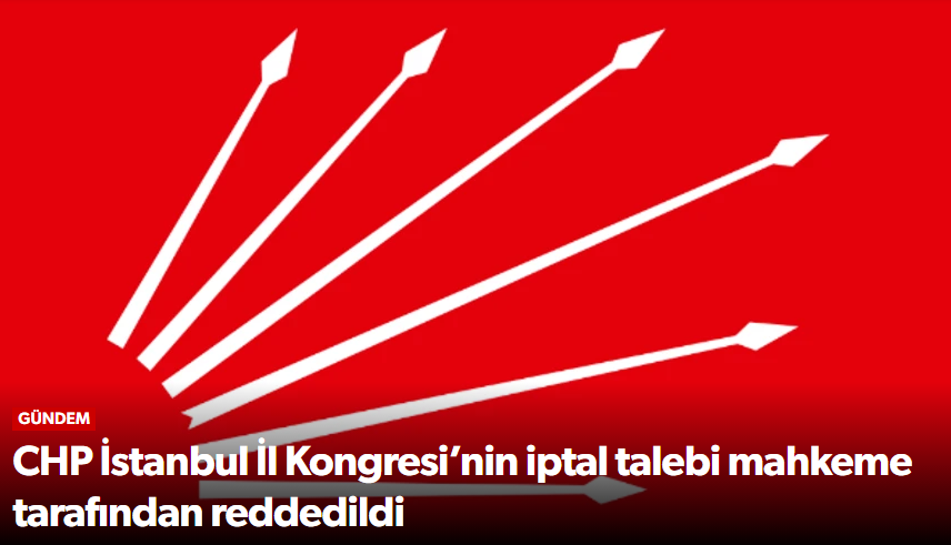 CHP İstanbul İl Kongresi’nin İptal Talebi Red…