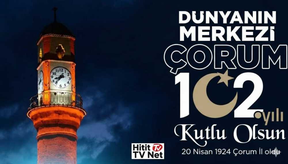 Çorum 102. Yaşında! 