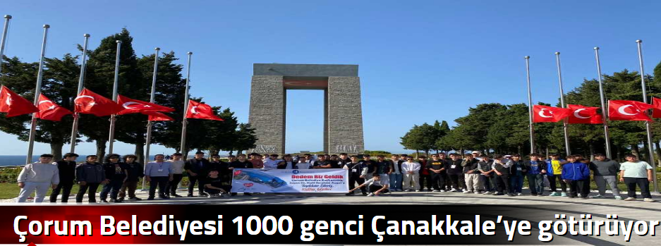 Çorum Belediyesi 1000 genci Çanakkale’ye götü…