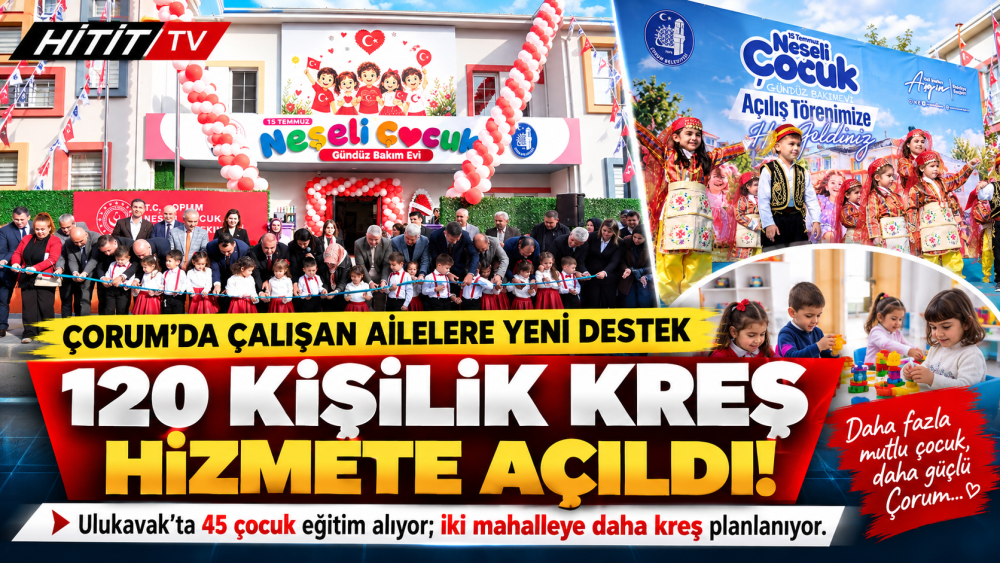Çorum'da 120 Çocuk Kapasiteli Kreş Açıldı - İ…