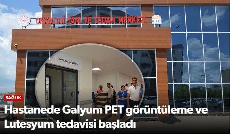 Çorum'da Kanser Tanı ve Tedavisinde Yeni Döne…