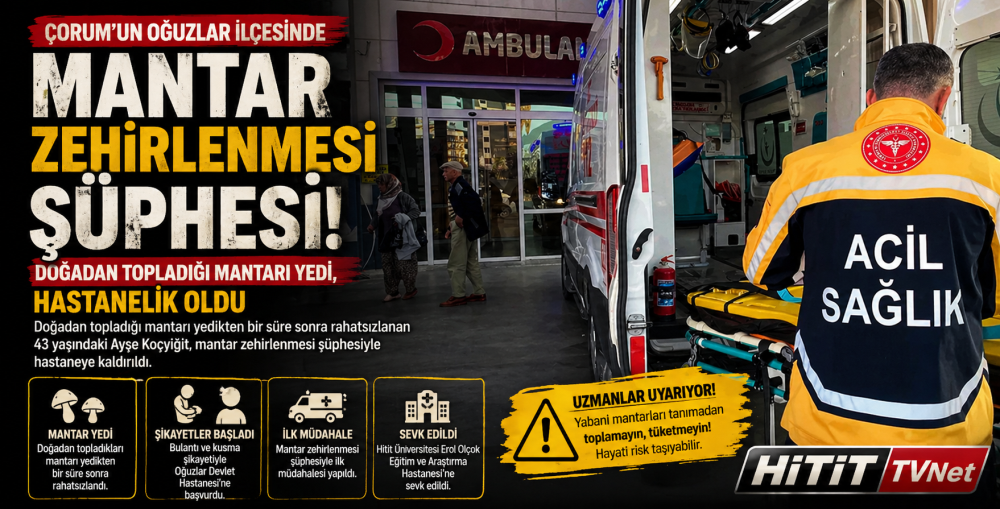 Çorum’da Mantar Zehirlenmesinde 43 Yaşındaki …