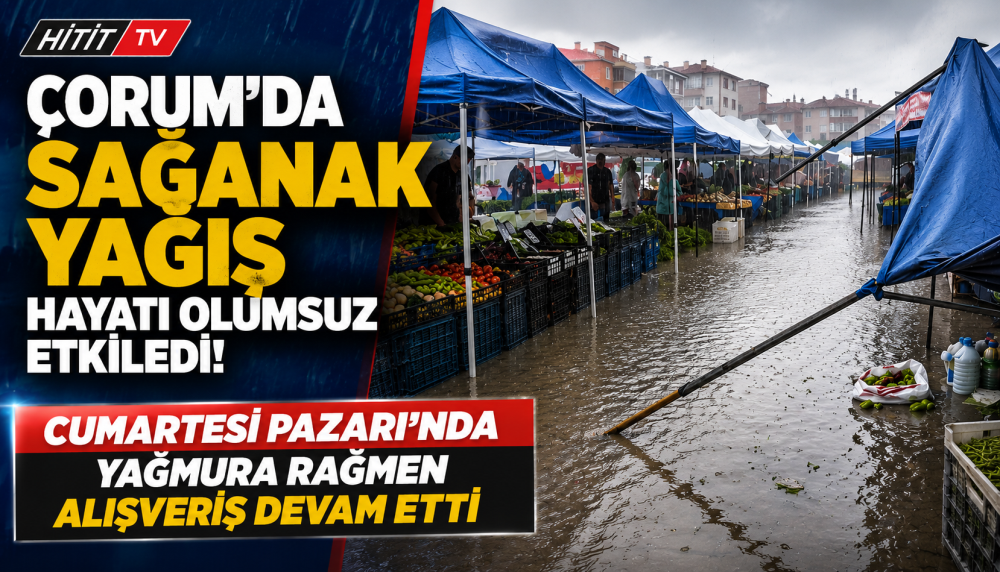Çorum'da Sağanak Yağış Hayatı Olumsuz Etkiledi!