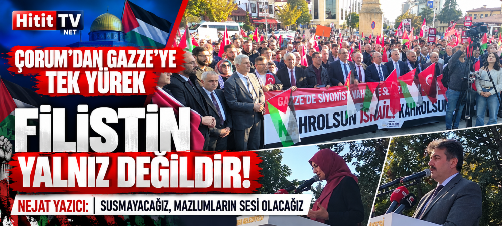 Çorum’dan Gazze’ye Destek Yürüyüşü: “Filistin ve Gazze Yalnız Değildir”