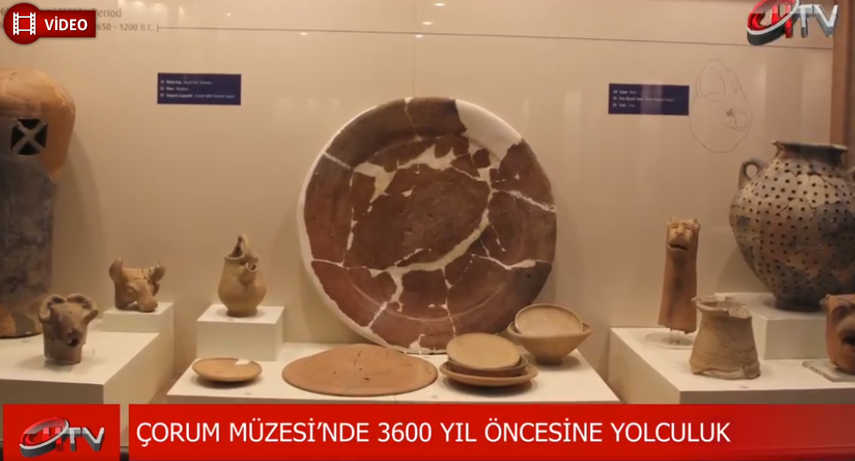 Çorum Müzesi'inde  3600 Yıl Öncesine Yolculuk…