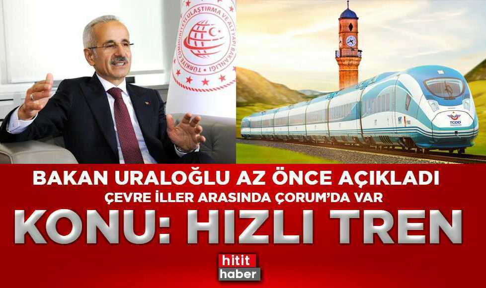 Çorum'un Hızlı Tren Projesinde İki İlçenin Yüzü Gülecek!