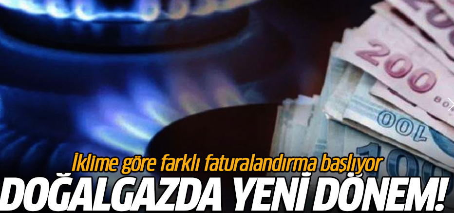 Doğalgazda İklime Göre Farklı Faturalandırma Başlıyor