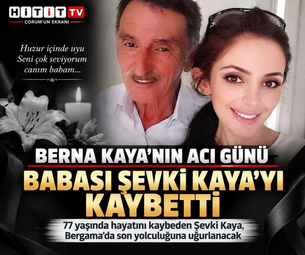 Gazeteci Berna Kaya’nın acı günü: Babası Şevki Kay…