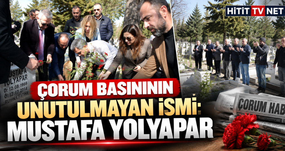 Gazeteci Mustafa Yolyapar Vefatının 12. Yılında Çorum'da Dualarla Anıldı
