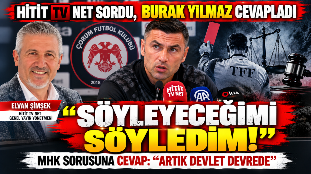 Hitit TV Net Sordu, Burak Yılmaz Cevapladı  “MHK İçin Söyleyeceğimi Söyledim”
