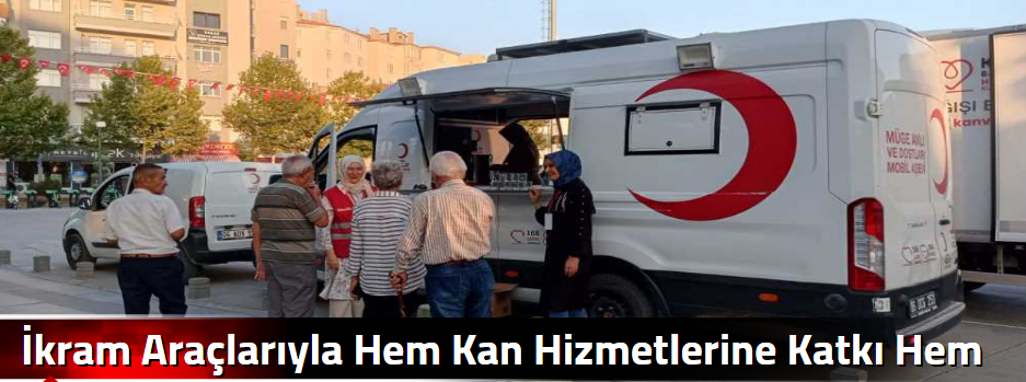 İkram Araçlarıyla Hem Kan Hizmetlerine Katkı …