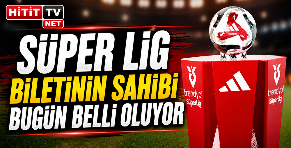 Süper Lig biletinin sahibi bugün belli oluyor…